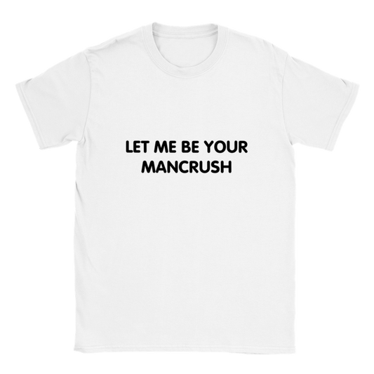 Let Me Be Your Mancrush - Classic Crew T-shirt - Mancrush Apparel